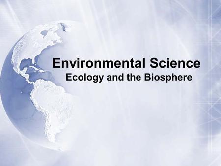 Environmental Science Ecology and the Biosphere. WORLDWIDE, in the Past Hour *...  World Population Has Grown by 8,500:  15,000 births  6,500 deaths.