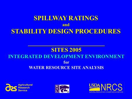 SPILLWAY RATINGS and STABILITY DESIGN PROCEDURES __________________________ SITES 2005 INTEGRATED DEVELOPMENT ENVIRONMENT for WATER RESOURCE SITE ANALYSIS.