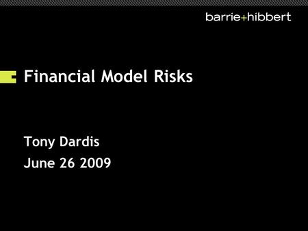 1 Financial Model Risks Tony Dardis June 26 2009.