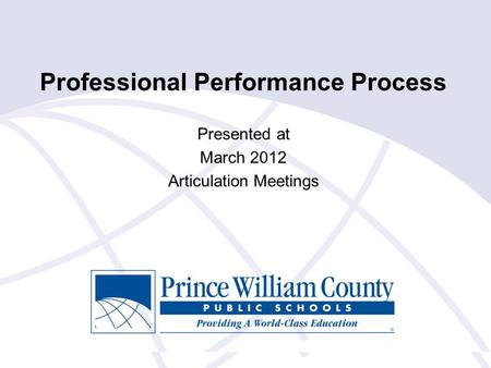 Professional Performance Process Presented at March 2012 Articulation Meetings.