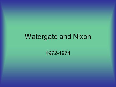 Watergate and Nixon 1972-1974. Important Facts Watergate- named after the hotel in which the burglary happened Occurred over a span of two years Lead.