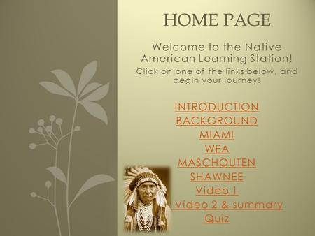 Welcome to the Native American Learning Station! Click on one of the links below, and begin your journey! INTRODUCTION BACKGROUND MIAMI WEA MASCHOUTEN.