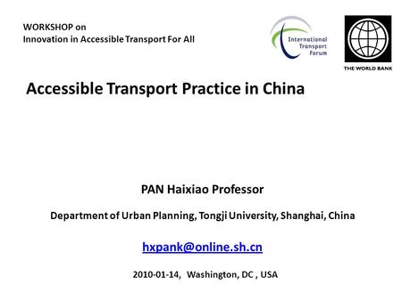 Accessible Transport Practice in China PAN Haixiao Professor Department of Urban Planning, Tongji University, Shanghai, China WORKSHOP.