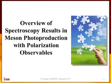 1 Overview of Spectroscopy Results in Meson Photoproduction with Polarization Observables M. Dugger, HADRON, September 2015.