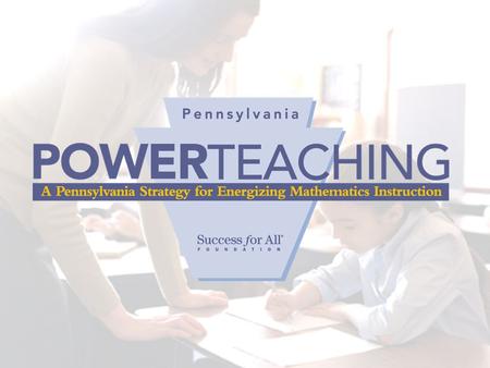 What is PowerTeaching? PowerTeaching is an instructional process that links Pennsylvania's Standards-Based Alignment System to research-proven instructional.