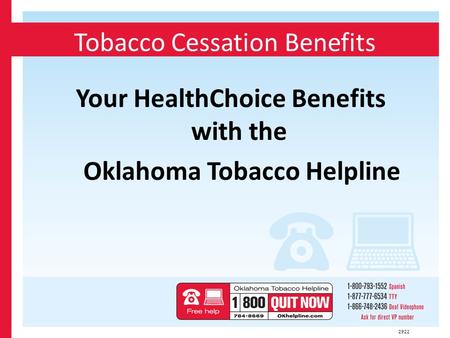 Tobacco Cessation Benefits Your HealthChoice Benefits with the Oklahoma Tobacco Helpline 2922.