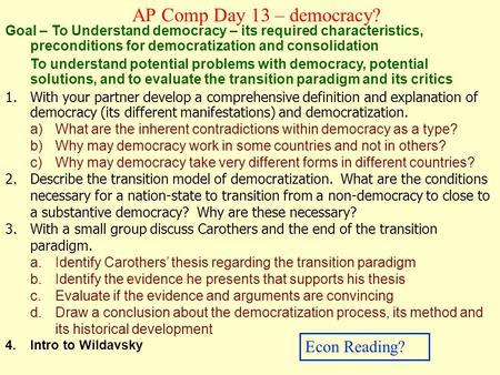 Goal – To Understand democracy – its required characteristics, preconditions for democratization and consolidation To understand potential problems with.