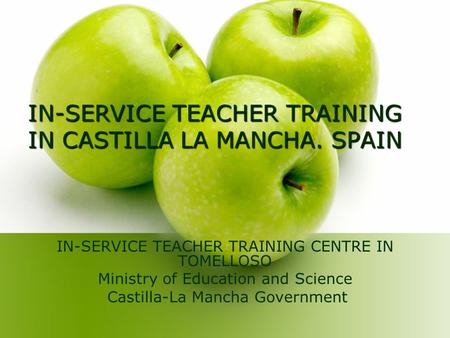 IN-SERVICE TEACHER TRAINING IN CASTILLA LA MANCHA. SPAIN IN-SERVICE TEACHER TRAINING CENTRE IN TOMELLOSO Ministry of Education and Science Castilla-La.