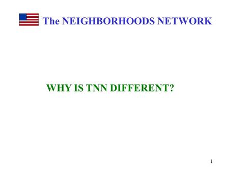 The NEIGHBORHOODS NETWORK WHY IS TNN DIFFERENT? 1.