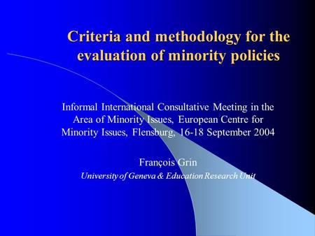 Criteria and methodology for the evaluation of minority policies Informal International Consultative Meeting in the Area of Minority Issues, European Centre.