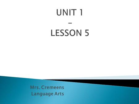 Mrs. Cremeens Language Arts.  When using pronouns in a sentence, use clear reference to the antecedent.