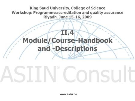 King Saud University, College of Science Workshop: Programme accreditation and quality assurance Riyadh, June 15-16, 2009 II.4 Module/Course-Handbook and.