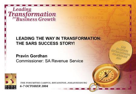 1 LEADING THE WAY IN TRANSFORMATION: THE SARS SUCCESS STORY! Pravin Gordhan Commissioner: SA Revenue Service.