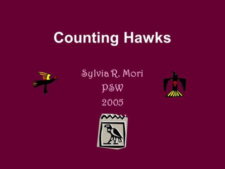 Counting Hawks Sylvia R. Mori PSW 2005. A small, jay-size hawk (avg. 10-14 long), with dark gray back, a rusty-barred breast, a slender square-tipped.