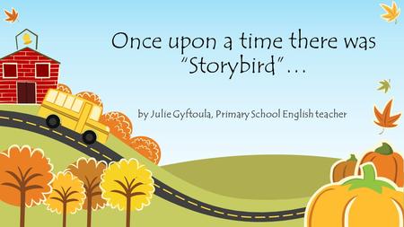 Once upon a time there was “Storybird”… by Julie Gyftoula, Primary School English teacher.