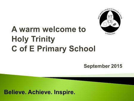 September 2015 Believe. Achieve. Inspire..  Head Teacher: Mrs P. O’Brien  Deputy Head: Mrs J. Griffith  Reception Year Manager: Mrs M. Green  Teacher.