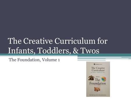 The Creative Curriculum for Infants, Toddlers, & Twos