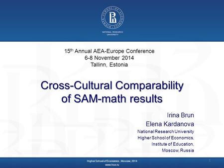 Cross-Cultural Comparability of SAM-math results Irina Brun Elena Kardanova National Research University Higher School of Economics, Institute of Education,