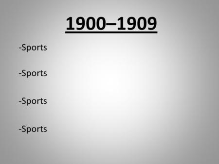 1900–1909 -Sports. Baseball 1900-1909 1901 – American League is formed by ______ ______________ Made up of 8 original teams: ( Baltimore Orioles, Boston.