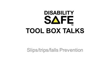 TOOL BOX TALKS Slips/trips/falls Prevention. Factors contributing to slips and trips tasks that create floor contaminants, either wet (eg water, oil)