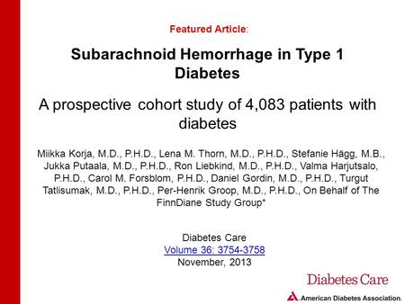 Subarachnoid Hemorrhage in Type 1 Diabetes A prospective cohort study of 4,083 patients with diabetes Featured Article: Miikka Korja, M.D., P.H.D., Lena.