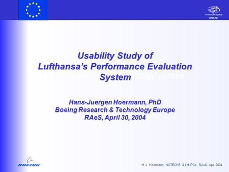 BR&TE H.-J. Hoermann, NOTECHS & LH-IPCs, RAeS, Apr. 2004 Research & Technology Europe Usability Study of Lufthansa’s Performance Evaluation System Hans-Juergen.