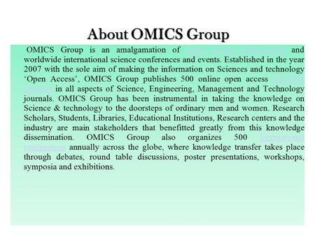 About OMICS Group OMICS Group is an amalgamation of Open Access publications and worldwide international science conferences and events. Established in.