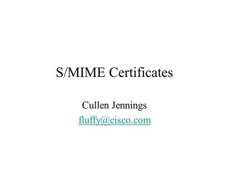 S/MIME Certificates Cullen Jennings