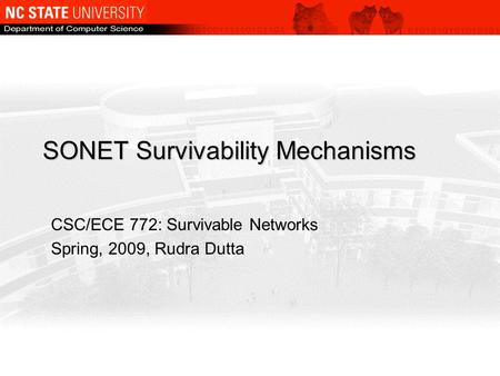 SONET Survivability Mechanisms CSC/ECE 772: Survivable Networks Spring, 2009, Rudra Dutta.