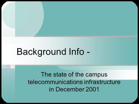 Background Info - The state of the campus telecommunications infrastructure in December 2001.