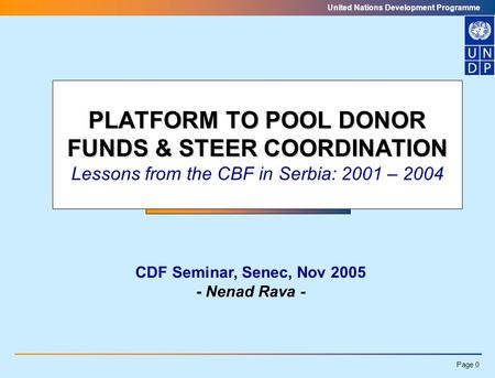 Page 0 United Nations Development Programme PLATFORM TO POOL DONOR FUNDS & STEER COORDINATION PLATFORM TO POOL DONOR FUNDS & STEER COORDINATION Lessons.