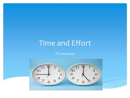 Time and Effort FY 2014-2015.  A documentation process to account for the federally funded payroll charges made for personnel.  The documentation requirements.