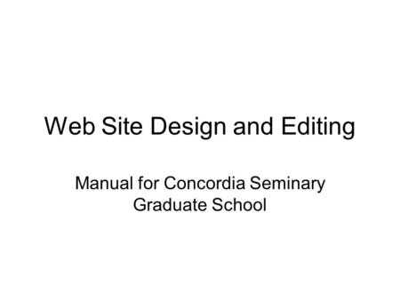 Web Site Design and Editing Manual for Concordia Seminary Graduate School.