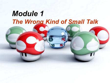 Module 1 The Wrong Kind of Small Talk. Q1: What are the features( 特点 ) of small talk ? Informal, unimportant light, ordinary, polite, friendly Informal.