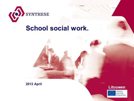 School social work. 2013 April Litouwen. School social worker tasks: - information and advice about psycho-social problems - to provide assistance/counseling.