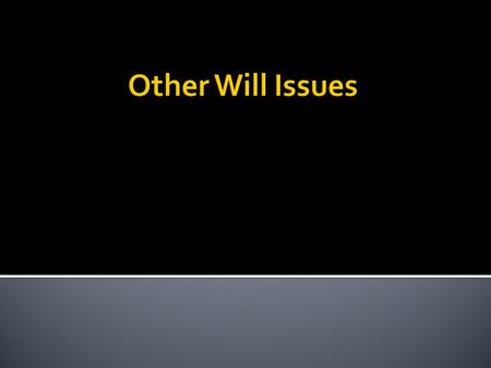  A will which states that it is effective only if a stated event occurs (or does not occur).  “This will is effective only if I die in 2012.”  “This.