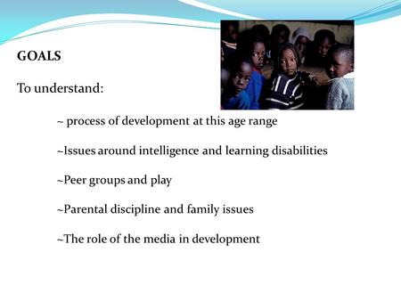 What is happening with development in middle childhood? ~Increased exposure to peers, media, teachers, etc. ~Increased focus on achievement and self-control.