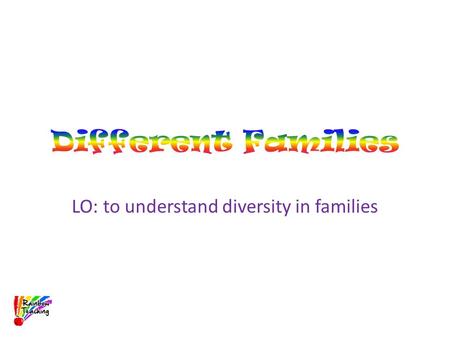 LO: to understand diversity in families. What was different about Tango’s family compared to the other penguins’? Lots of people have two daddies, or.