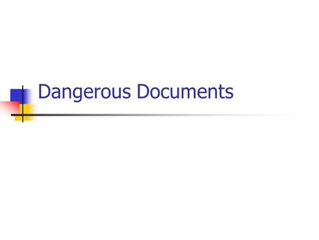 Dangerous Documents. Legal Compliances State and federal laws Contractual obligations Subject to an affirmative legal duty to establish and maintain certain.