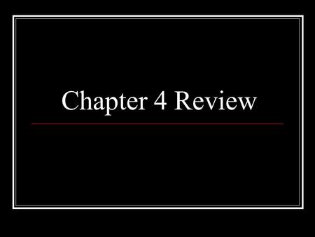 Chapter 4 Review.