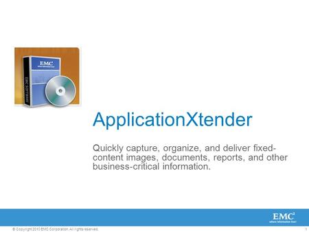 ApplicationXtender Quickly capture, organize, and deliver fixed-content images, documents, reports, and other business-critical information.