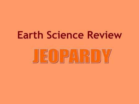 Earth Science Review Earth Science Categories Resources Earth Clues W-E-D 1 W-E-D 2 Misc.Grab Bag $100 $200 $300 $400 $500.