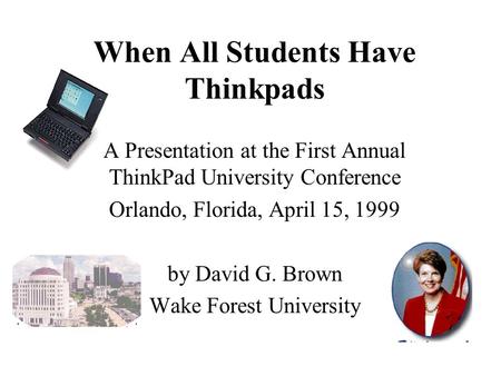 When All Students Have Thinkpads A Presentation at the First Annual ThinkPad University Conference Orlando, Florida, April 15, 1999 by David G. Brown.