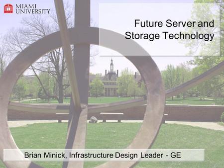 Future Server and Storage Technology Brian Minick, Infrastructure Design Leader - GE.