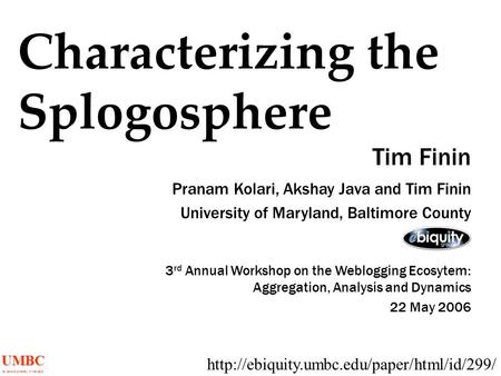 UMBC an Honors University in Maryland Characterizing the Splogosphere Tim Finin  Pranam Kolari, Akshay Java.