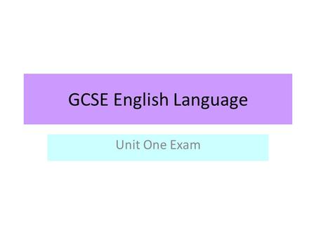 GCSE English Language Unit One Exam.