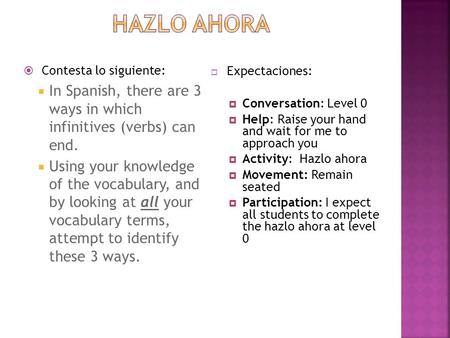  Contesta lo siguiente:  In Spanish, there are 3 ways in which infinitives (verbs) can end.  Using your knowledge of the vocabulary, and by looking.