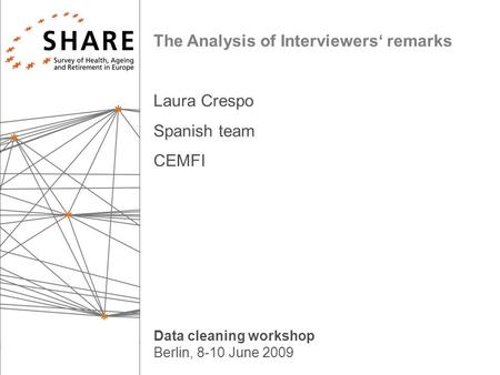 Data cleaning workshop Berlin, 8-10 June 2009 The Analysis of Interviewers‘ remarks Laura Crespo Spanish team CEMFI.