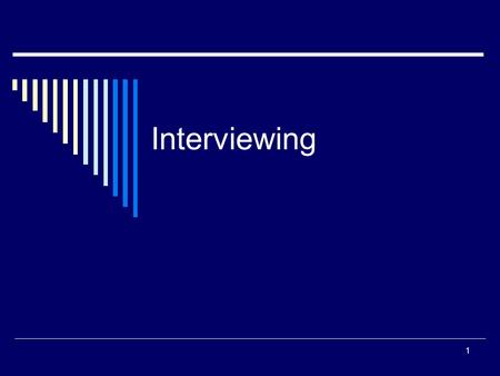 Interviewing 1. Goals of Interviewing  Make sure that the biases and predispositions of the interviewer do not interfere with a free exchange of information.