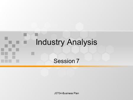 J0704-Business Plan Industry Analysis Session 7. J0704-Business Plan There is one rule for industrialist and that is: Make the best quality of goods possible.